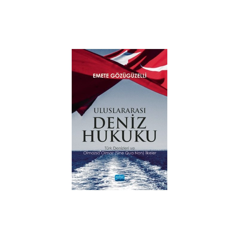 Uluslararasi Deniz Hukuku - Türk Denizleri Ve Olmazsa Olmaz (Sine Qua Non) İlkeler