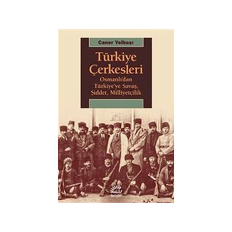 Türkiye Çerkesleri Osmanlı'dan Türkiye'ye Savaş, Şiddet, Milliyetçilik