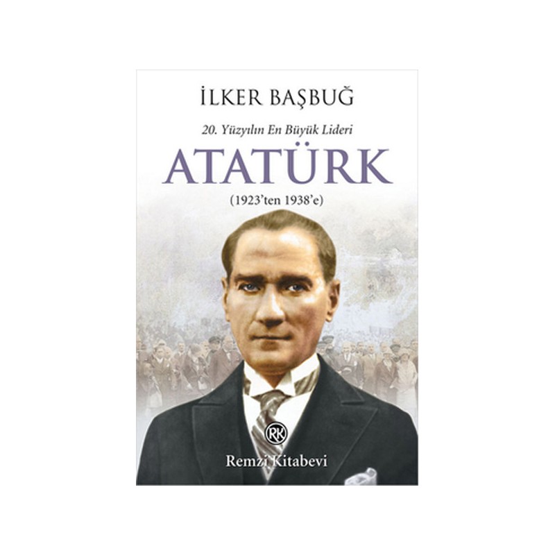20. Yüzyılın En Büyük Lideri Atatürk 1923'ten 1938'e